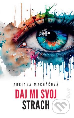 Kniha: Daj mi svoj strach (Adriana Macháčová). Ikar, 2024 Kniha: Daj mi svoj strach (Adriana Macháčová). Ikar, 2024