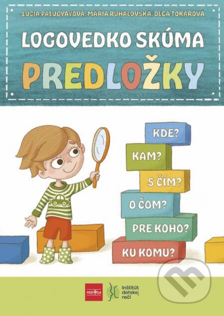 Kniha: Logovedko skúma predložky (Lucia Palugyayová, Mária Ruhalovská a Oľga Tokárová). Príroda, 2024 Kniha: Logovedko skúma predložky (Lucia Palugyayová, Mária Ruhalovská a Oľga Tokárová). Príroda, 2024