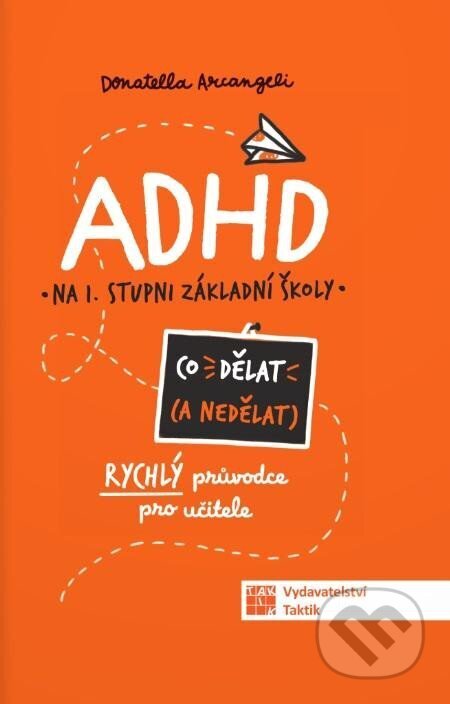 Kniha: ADHD Co (ne) dělat (Taktik). Taktik, 2024 Kniha: ADHD Co (ne) dělat (Taktik). Taktik, 2024