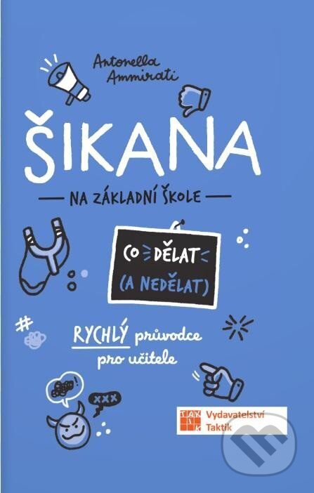 Kniha: Šikana na základní škole (Antonella Ammirati). Taktik, 2024 Kniha: Šikana na základní škole (Antonella Ammirati). Taktik, 2024