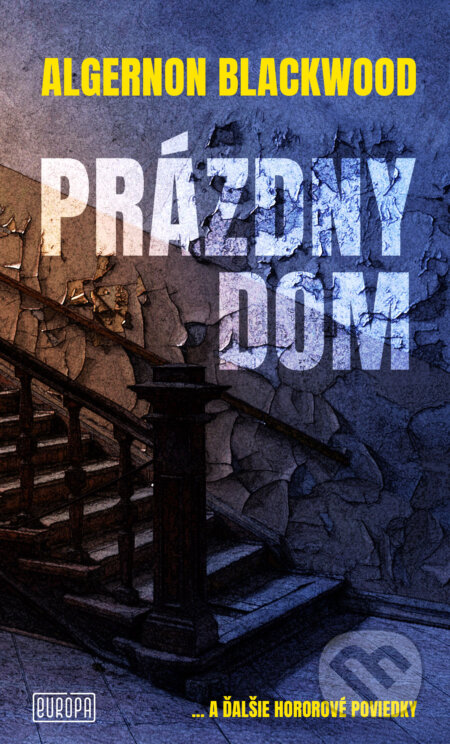 Kniha: Prázdny dom (Algernon Blackwood). Európa, 2024 Kniha: Prázdny dom (Algernon Blackwood). Európa, 2024