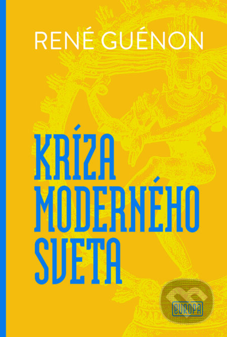 Kniha: Kríza moderného sveta (René Guénon). Európa, 2024 Kniha: Kríza moderného sveta (René Guénon). Európa, 2024