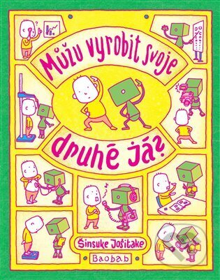 Kniha: Můžu vyrobit svoje druhé já? (Shinsuke Yoshitake). Baobab, 2024 Kniha: Můžu vyrobit svoje druhé já? (Shinsuke Yoshitake). Baobab, 2024