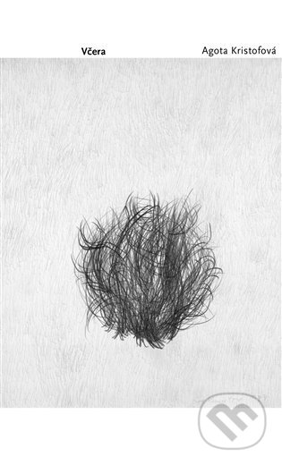Kniha: Včera (Agota Kristof). Akropolis, 2024 Kniha: Včera (Agota Kristof). Akropolis, 2024