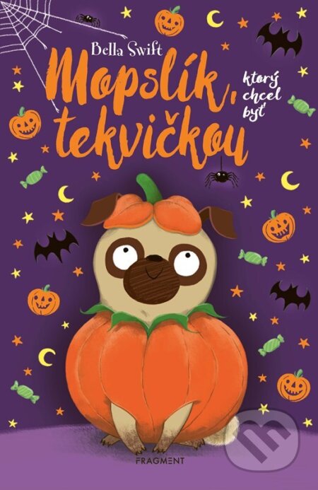 Kniha: Mopslík, ktorý chcel byť tekvičkou (Bella Swift). Fragment, 2024 Kniha: Mopslík, ktorý chcel byť tekvičkou (Bella Swift). Fragment, 2024