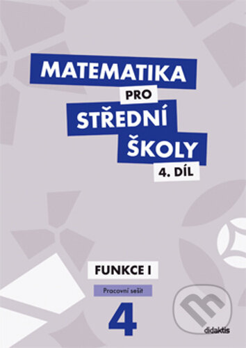 Kniha: Matematika pro střední školy 4.díl (Magda Králová a Milan Navrátil). Didaktis, 2024 Kniha: Matematika pro střední školy 4.díl (Magda Králová a Milan Navrátil). Didaktis, 2024