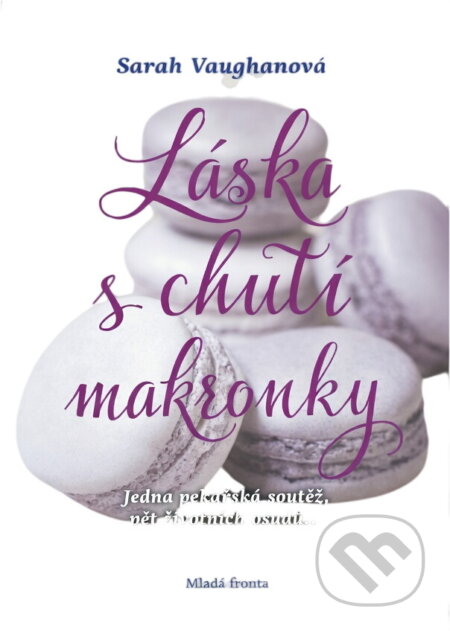Kniha: Láska s chutí makronky (Sarah Vaughan). Mladá fronta, 2019 Kniha: Láska s chutí makronky (Sarah Vaughan). Mladá fronta, 2019