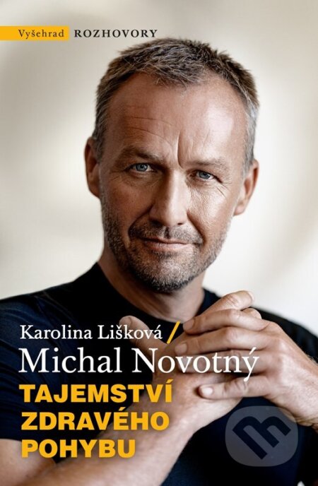 Kniha: Tajemství zdravého pohybu (Michal Novotný a Karolína Lišková). Vyšehrad, 2024 Kniha: Tajemství zdravého pohybu (Michal Novotný a Karolína Lišková). Vyšehrad, 2024