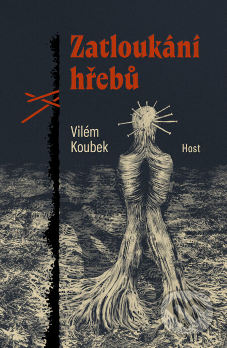 E-kniha: Zatloukání hřebů (Vilém Koubek). Host, 2024 E-kniha: Zatloukání hřebů (Vilém Koubek). Host, 2024