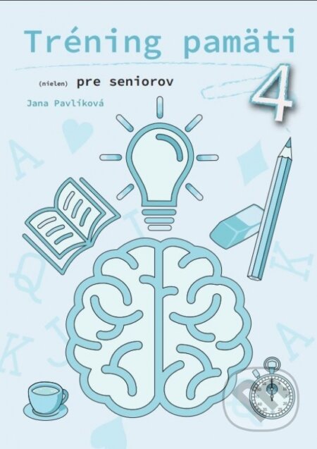 Kniha: Tréning pamäti (nielen) pre seniorov 4 (Jana Pavlíková). Petit Press, 2024 Kniha: Tréning pamäti (nielen) pre seniorov 4 (Jana Pavlíková). Petit Press, 2024