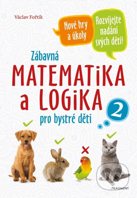 Kniha: Zábavná matematika a logika pro bystré děti 2 (Václav Fořtík). Nakladatelství Fragment, 2024 Kniha: Zábavná matematika a logika pro bystré děti 2 (Václav Fořtík). Nakladatelství Fragment, 2024