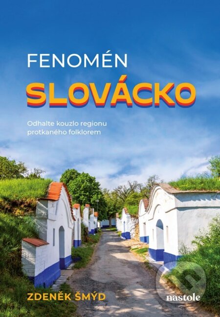Kniha: Fenomén Slovácko (Zdeněk Šmýd). nastole, 2024 Kniha: Fenomén Slovácko (Zdeněk Šmýd). nastole, 2024