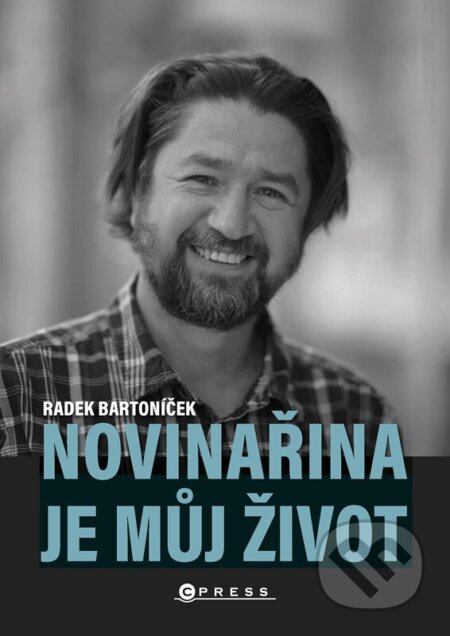 Kniha: Novinařina je můj život (Radek Bartoníček). CPRESS, 2024 Kniha: Novinařina je můj život (Radek Bartoníček). CPRESS, 2024