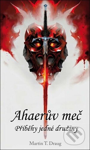 Kniha: Ahaerův meč (Martin T. Draug). Klika, 2024 Kniha: Ahaerův meč (Martin T. Draug). Klika, 2024