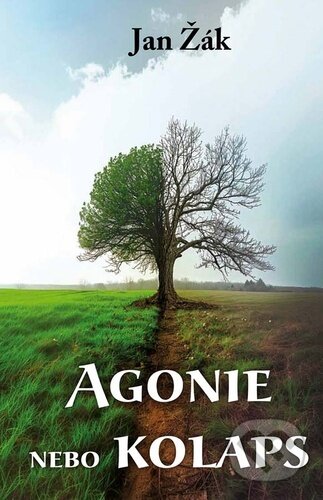 Kniha: Agonie nebo kolaps (Jan Žák). Klika, 2024 Kniha: Agonie nebo kolaps (Jan Žák). Klika, 2024