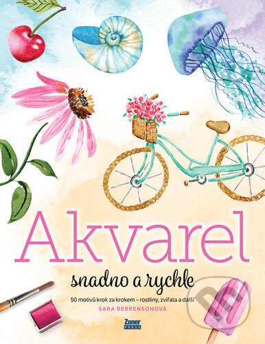Kniha: Akvarel snadno a rychle (Sara Berrenson). Zoner Press, 2024 Kniha: Akvarel snadno a rychle (Sara Berrenson). Zoner Press, 2024