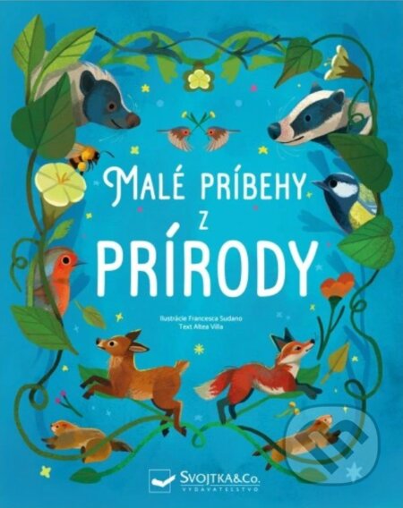 Kniha: Malé príbehy z prírody (Altea Villa). Svojtka&Co., 2024 Kniha: Malé príbehy z prírody (Altea Villa). Svojtka&Co., 2024