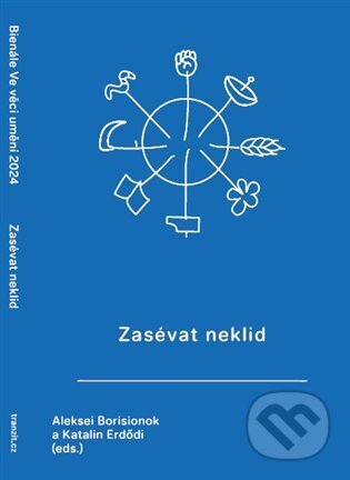 Kniha: Zasévat neklid (Aleksei Borisionok a Katalin Erdődi). tranzit.cz, 2024 Kniha: Zasévat neklid (Aleksei Borisionok a Katalin Erdődi). tranzit.cz, 2024