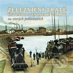 Kniha: Železniční tratě Ústecko-teplické dráhy (Karel Černý). Tváře, 2016 Kniha: Železniční tratě Ústecko-teplické dráhy (Karel Černý). Tváře, 2016