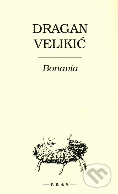 Kniha: Bonavia (Dragan Velikić). F. R. & G., 2016 Kniha: Bonavia (Dragan Velikić). F. R. & G., 2016