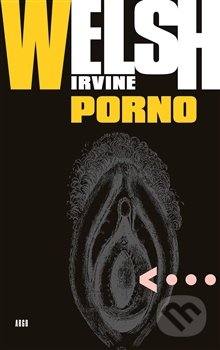 Kniha: Porno (Irvine Welsh). Argo, 2017 Kniha: Porno (Irvine Welsh). Argo, 2017