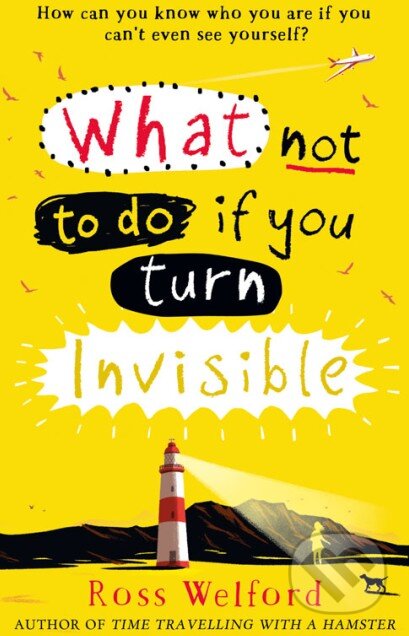 Kniha: What Not to Do If You Turn Invisible (Ross Welford). HarperCollins, 2016 Kniha: What Not to Do If You Turn Invisible (Ross Welford). HarperCollins, 2016