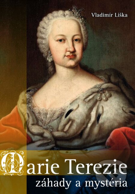 Kniha: Marie Terezie (Vladimír Liška). XYZ, 2017 Kniha: Marie Terezie (Vladimír Liška). XYZ, 2017