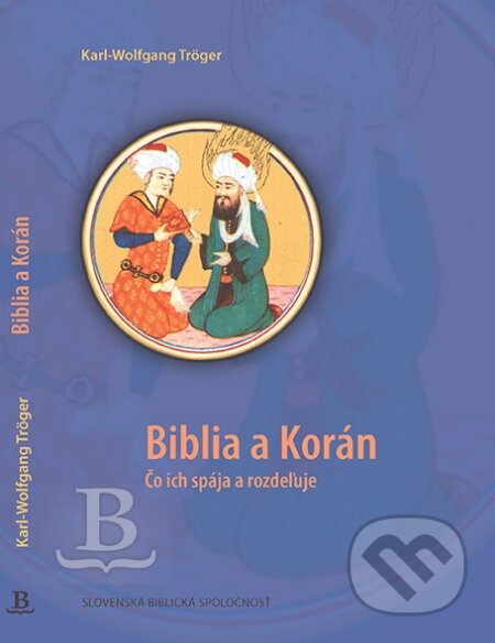 Kniha: Biblia a Korán (Tröger Karl-Wolfgang). Slovenská biblická spoločnosť, 2016 Kniha: Biblia a Korán (Tröger Karl-Wolfgang). Slovenská biblická spoločnosť, 2016