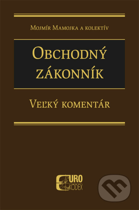 Kniha: Obchodný zákonník - Veľký komentár (Mojmír Mamojka). Eurokódex, 2016 Kniha: Obchodný zákonník - Veľký komentár (Mojmír Mamojka). Eurokódex, 2016