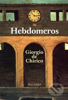 Kniha: Hebdomeros (Giorgio de Chirico). Malvern, 2017 Kniha: Hebdomeros (Giorgio de Chirico). Malvern, 2017