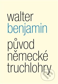 Kniha: Původ německé truchlohry (Walter Benjamin). Malvern, 2017 Kniha: Původ německé truchlohry (Walter Benjamin). Malvern, 2017