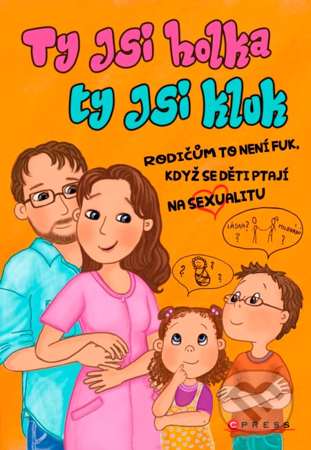 Kniha: Ty jsi holka, ty jsi kluk (Dana Štěrbová, Lenka Šilerová a Zuzana Prouzová). CPRESS, 2017 Kniha: Ty jsi holka, ty jsi kluk (Dana Štěrbová, Lenka Šilerová a Zuzana Prouzová). CPRESS, 2017