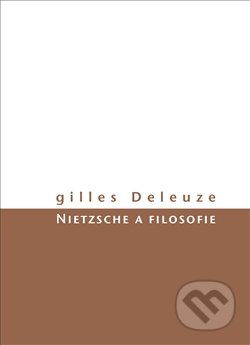 Kniha: Nietzsche a filosofie (Gilles Deleuze). Herrmann & synové, 2017 Kniha: Nietzsche a filosofie (Gilles Deleuze). Herrmann & synové, 2017