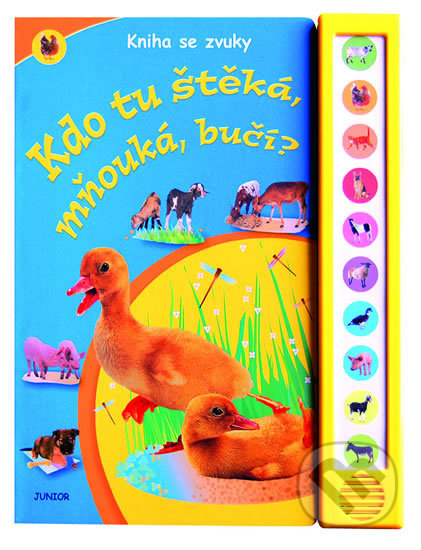Kniha: Kdo tu štěká, mňouká, bučí? (Nakladatelství Junior). Nakladatelství Junior, 2010 Kniha: Kdo tu štěká, mňouká, bučí? (Nakladatelství Junior). Nakladatelství Junior, 2010