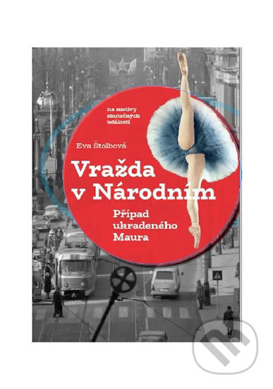 Kniha: Vražda v Národním a Záhada ztraceného Maura (Eva Štolbová). Pejdlova Rosička, 2017 Kniha: Vražda v Národním a Záhada ztraceného Maura (Eva Štolbová). Pejdlova Rosička, 2017