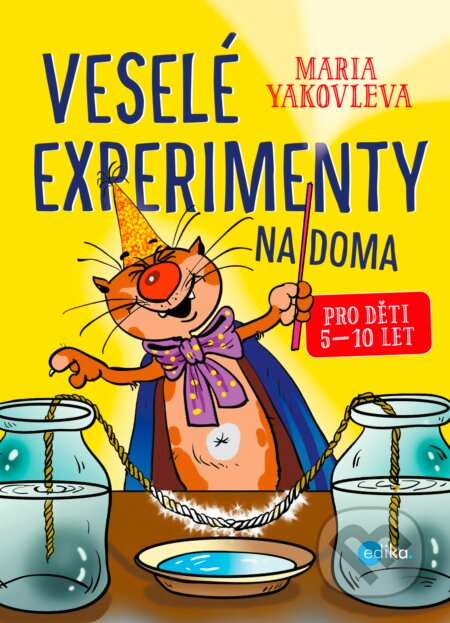 Kniha: Veselé experimenty na doma (Maria Yakovleva). Edika, 2017 Kniha: Veselé experimenty na doma (Maria Yakovleva). Edika, 2017