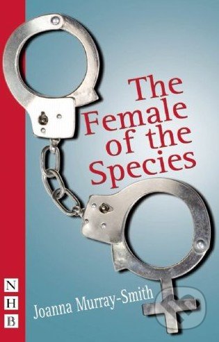 Kniha: The Female of the Species (Joanna Murray-Smith). Nick Hern Books, 2008 Kniha: The Female of the Species (Joanna Murray-Smith). Nick Hern Books, 2008