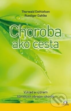 Kniha: Choroba ako cesta (Ruediger Dahlke a Thorwald Dethlefsen). Citadella, 2017 Kniha: Choroba ako cesta (Ruediger Dahlke a Thorwald Dethlefsen). Citadella, 2017