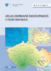 Atlas dopravní dostupnosti v České republice - Tomáš Hudeček a kolektiv autorů, Univerzita Palackého v Olomouci, 2017