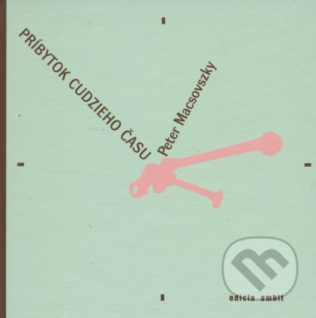Kniha: Príbytok k cudzieho času (Peter Macsovszky). Ars Poetica, 2008 Kniha: Príbytok k cudzieho času (Peter Macsovszky). Ars Poetica, 2008