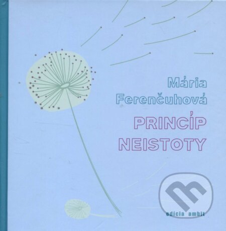 Kniha: Princíp neistoty (Mária Ferenčuhová). Ars Poetica, 2008 Kniha: Princíp neistoty (Mária Ferenčuhová). Ars Poetica, 2008