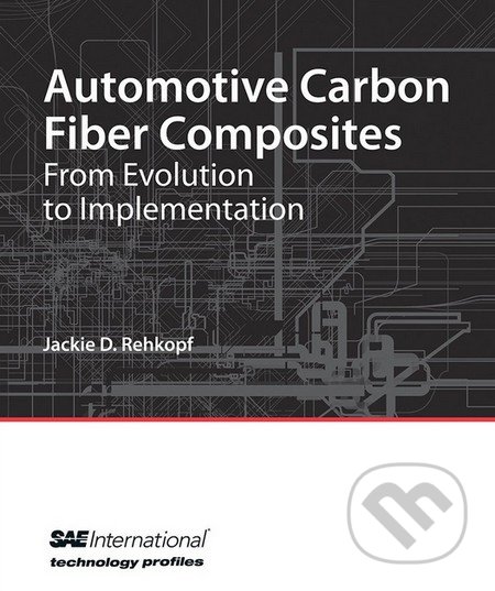 Automative Carbon Fiber Composites - Jackie D. Rehkopf, SAE International, 2012