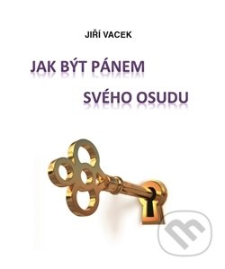 Kniha: Jak být pánem svého osudu (Jiří Vacek). Jiří Vacek, 2016 Kniha: Jak být pánem svého osudu (Jiří Vacek). Jiří Vacek, 2016
