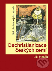 Kniha: Dechristianizace českých zemí (Jiří Horák). Univerzita Palackého v Olomouci, 2016 Kniha: Dechristianizace českých zemí (Jiří Horák). Univerzita Palackého v Olomouci, 2016