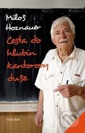 Kniha: Cesta do hlubin kantorovy duše (Miloš Hoznauer). Dokořán, 2016 Kniha: Cesta do hlubin kantorovy duše (Miloš Hoznauer). Dokořán, 2016
