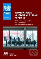 Kniha: Komunikace a jednání s lidmi v praxi (Barbora Stieberová, Lenka Adamová a Libor Rejf). CVUT Praha, 2016 Kniha: Komunikace a jednání s lidmi v praxi (Barbora Stieberová, Lenka Adamová a Libor Rejf). CVUT Praha, 2016