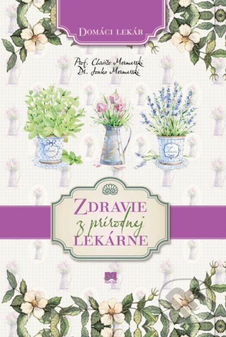 Kniha: Zdravie z prírodnej lekárne - Domáci lekár (Christo Mermerski a Jonko Mermerski). Príroda, 2017 Kniha: Zdravie z prírodnej lekárne - Domáci lekár (Christo Mermerski a Jonko Mermerski). Príroda, 2017