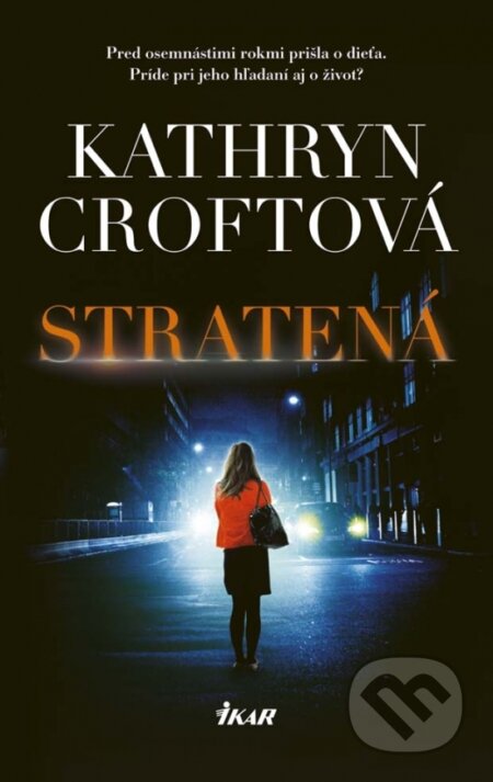 Kniha: Stratená (Kathryn Croft). Ikar, 2017 Kniha: Stratená (Kathryn Croft). Ikar, 2017