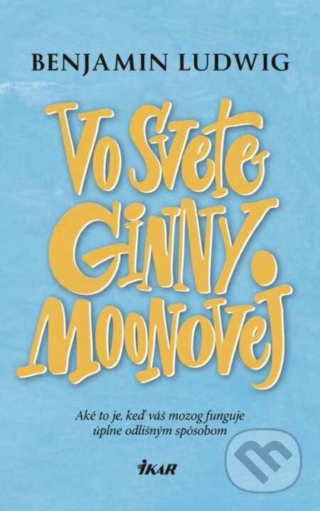 Kniha: Vo svete Ginny Moonovej (Benjamin Ludwig). Ikar, 2017 Kniha: Vo svete Ginny Moonovej (Benjamin Ludwig). Ikar, 2017