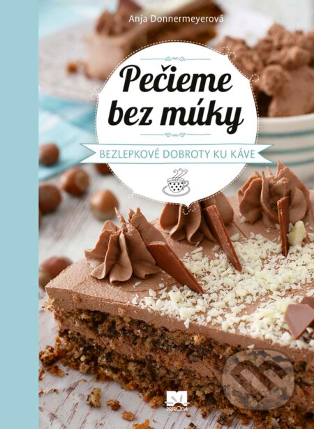 Kniha: Pečieme bez múky (Anja Donnermeyer). Príroda, 2017 Kniha: Pečieme bez múky (Anja Donnermeyer). Príroda, 2017